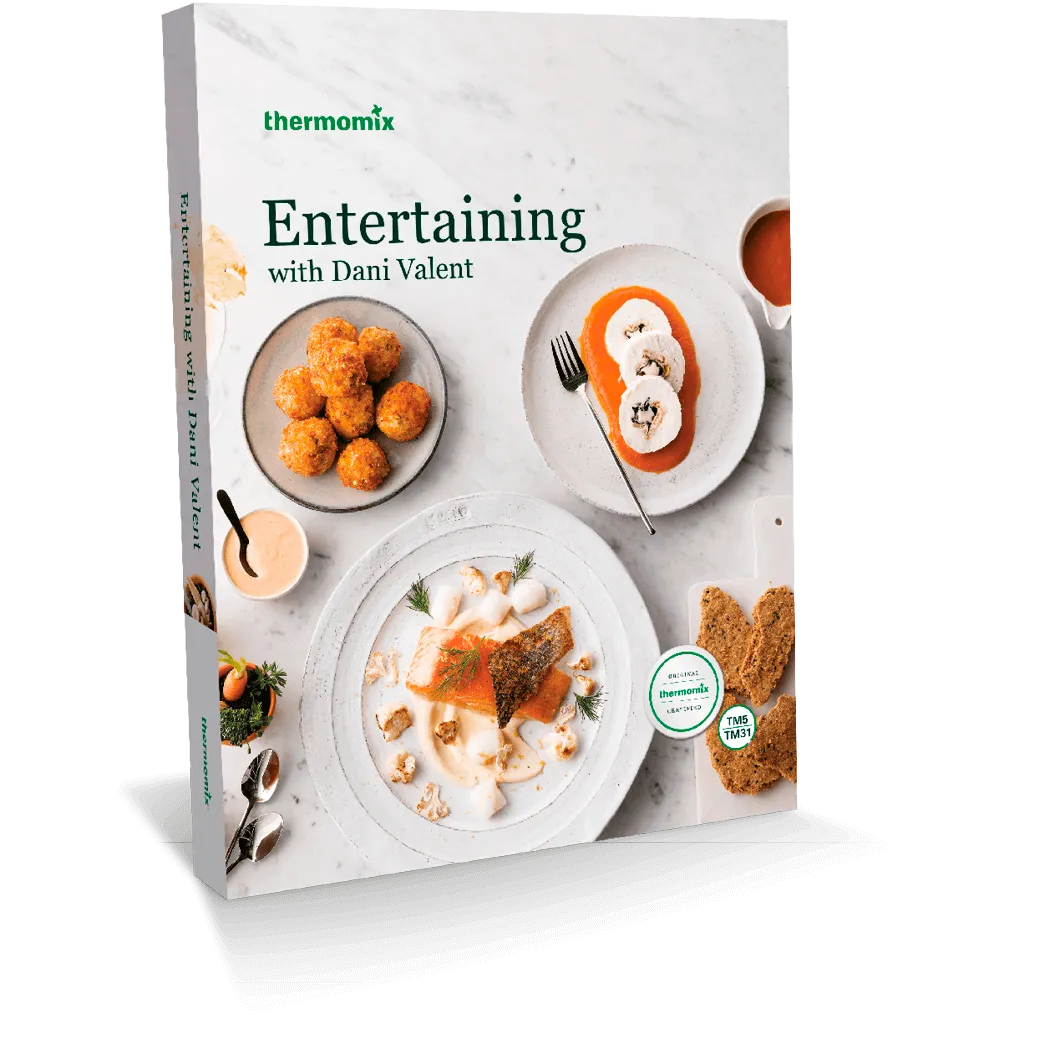 Entertaining With Dani Valent Cookbook for Thermomix® TM31 TM5 TM6