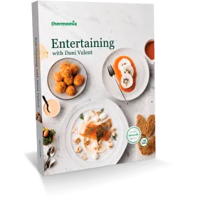 Entertaining With Dani Valent Cookbook for Thermomix® TM31 TM5 TM6